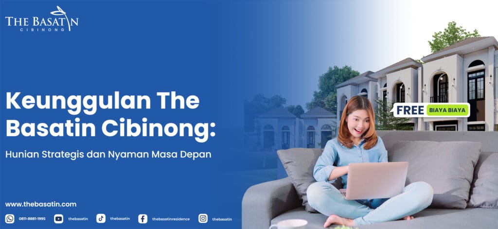 Keunggulan The Basatin Cibinong : Hunian Strategis dan Nyaman Masa Depan