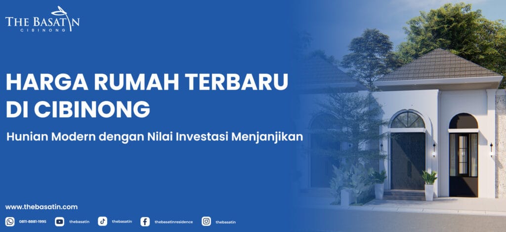 Harga Rumah Terbaru di Cibinong: Hunian Modern dengan Nilai Investasi Menjanjikan