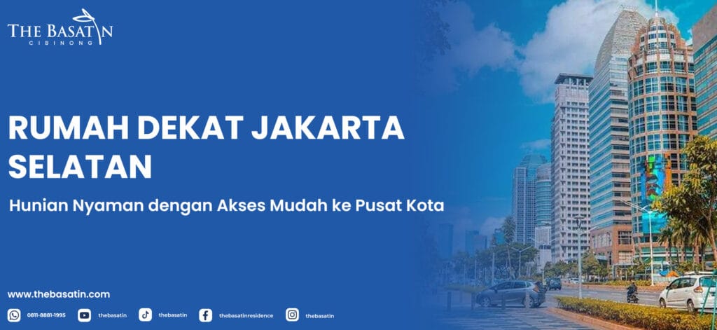 Rumah Dekat Jakarta Selatan: Hunian Nyaman dengan Akses Mudah ke Pusat Kota