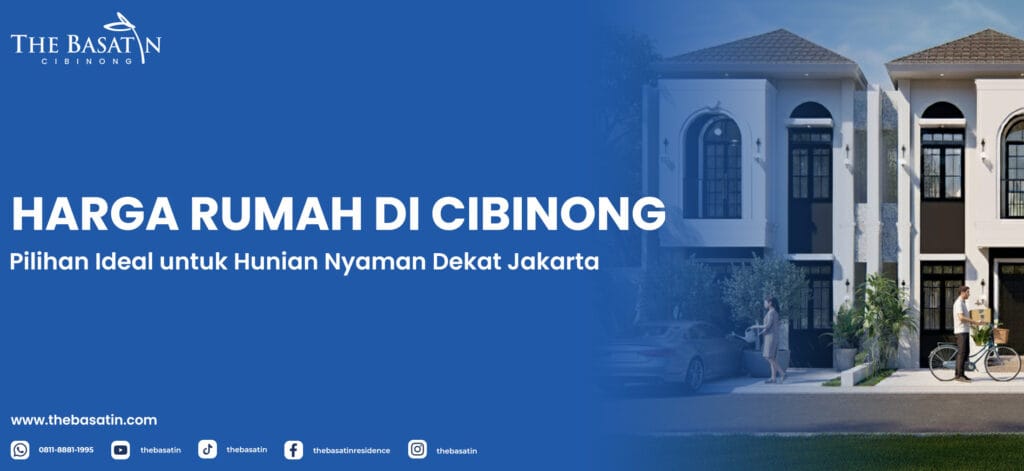 Harga Rumah di Cibinong: Pilihan Ideal untuk Hunian Nyaman Dekat Jakarta