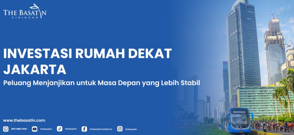 Investasi Rumah Dekat Jakarta: Peluang Menjanjikan untuk Masa Depan yang Lebih Stabil