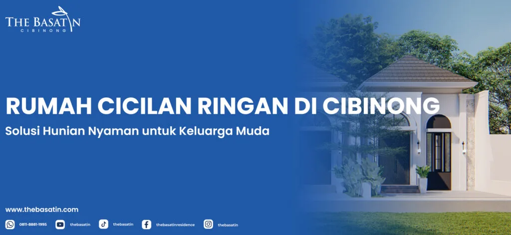 Rumah Cicilan Ringan di Cibinong: Solusi Hunian Nyaman untuk Keluarga Muda