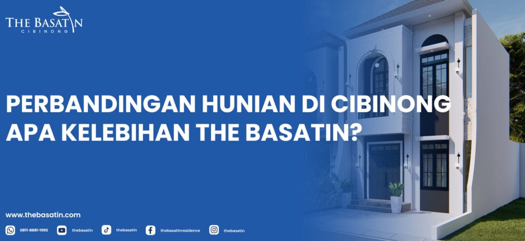 Perbandingan Hunian di Cibinong: Apa Kelebihan The Basatin?
