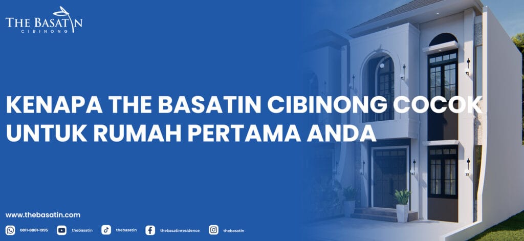 Kenapa The Basatin Cibinong Cocok untuk Rumah Pertama Anda