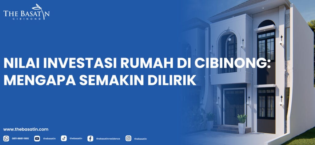 Nilai Investasi Rumah di Cibinong: Mengapa Semakin Dilirik