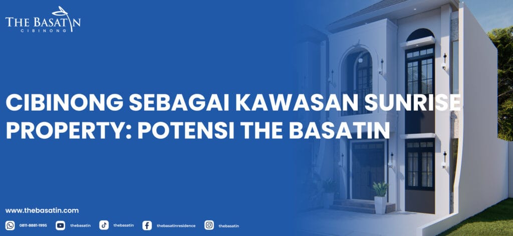Cibinong Sebagai Kawasan Sunrise Property: Potensi The Basatin