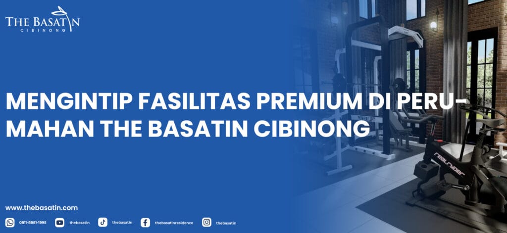 Mengintip Fasilitas The Basatin Cibinong Yang Premium