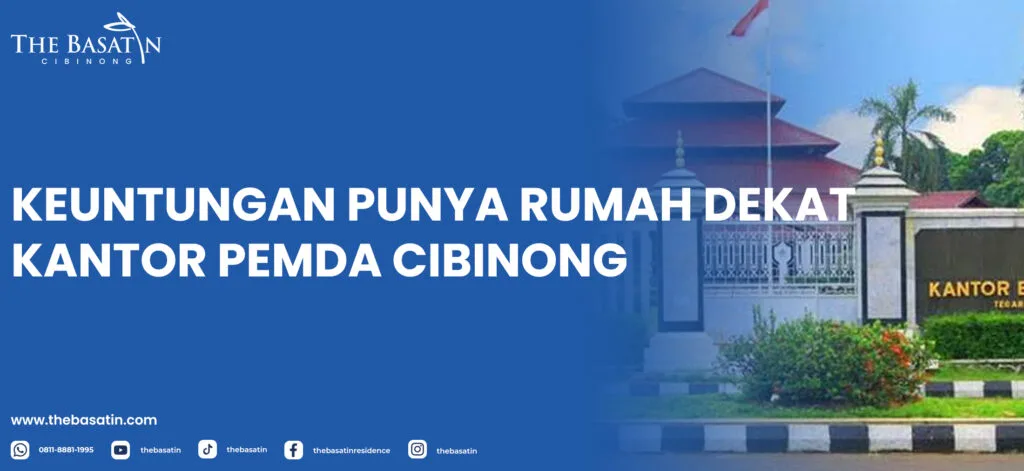 Keuntungan Punya Rumah Dekat Kantor Pemda Cibinong