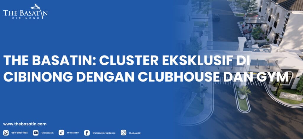 The Basatin: Cluster Eksklusif di Cibinong dengan Clubhouse dan Gym