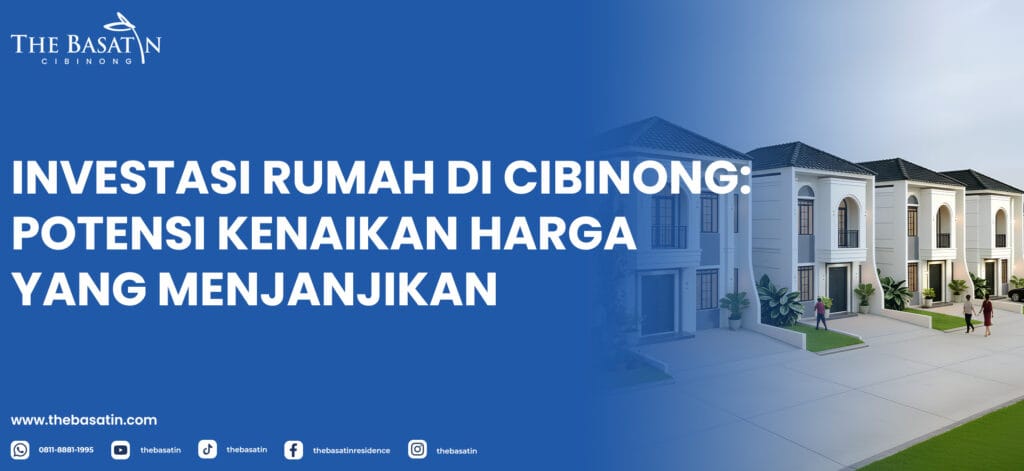 Investasi Rumah di Cibinong: Potensi Kenaikan Harga yang Menjanjikan