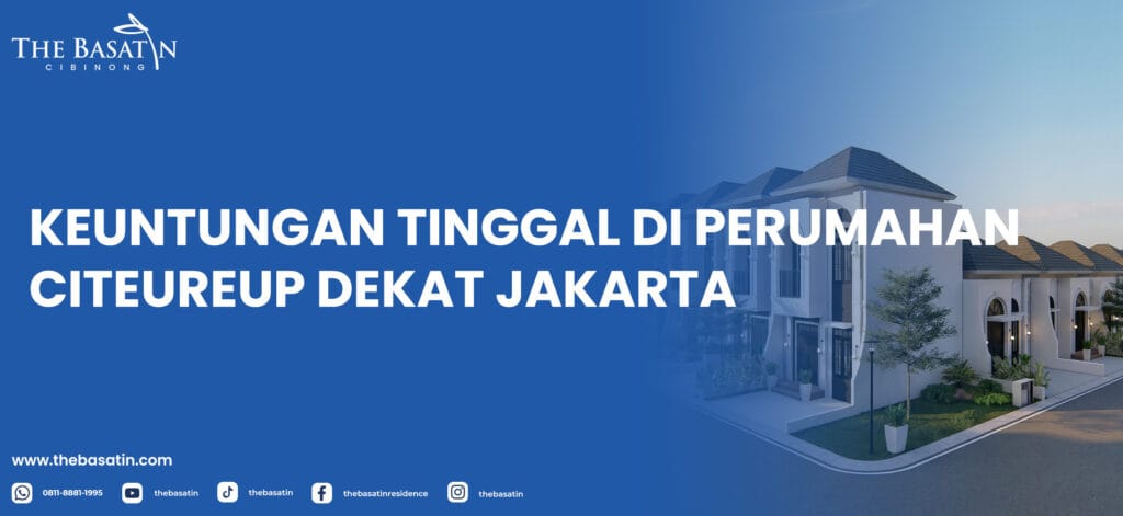 Keuntungan Tinggal di Perumahan di Citeureup Dekat Jakarta