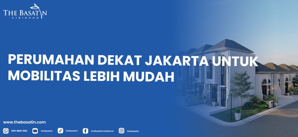 Perumahan Dekat Jakarta untuk Mobilitas Lebih Mudah