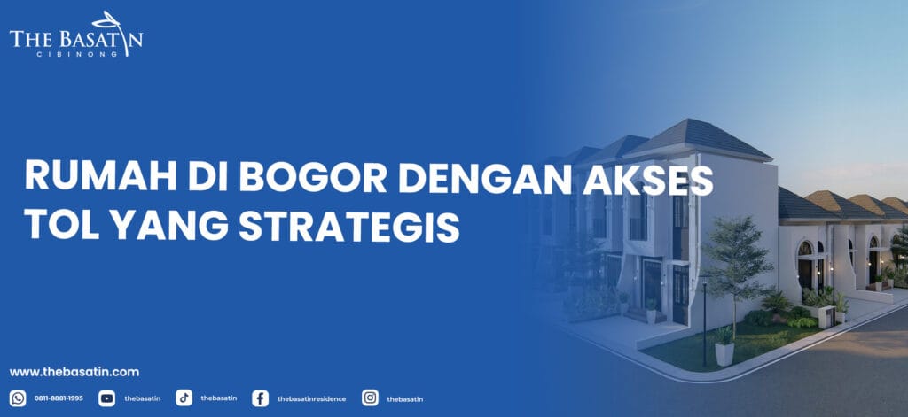 Rumah Di Bogor dengan Akses Tol yang Strategis