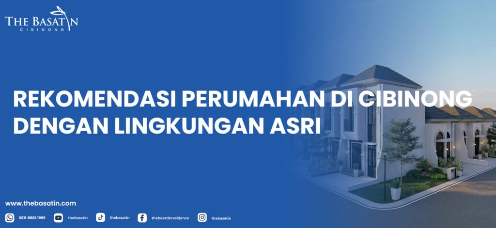 Rekomendasi Perumahan di Cibinong dengan Lingkungan Asri