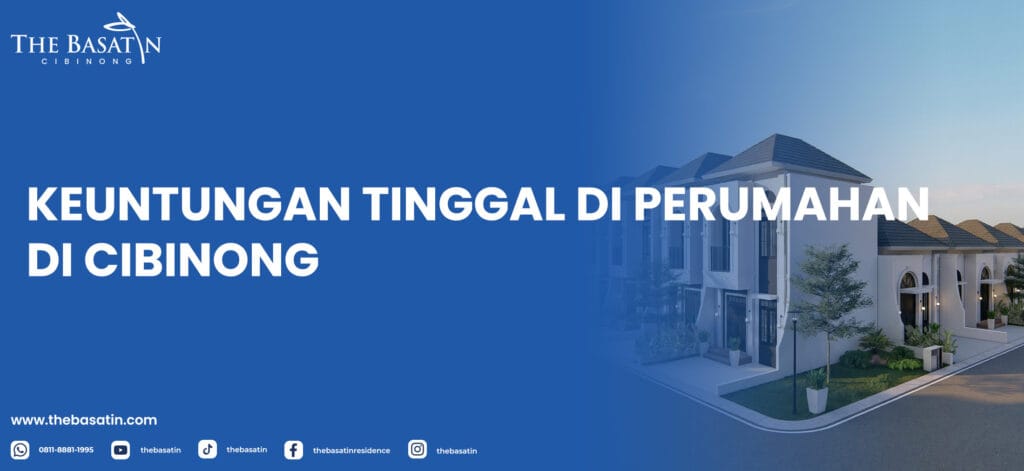 Keuntungan Tinggal di Perumahan di Cibinong